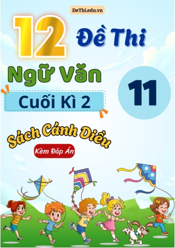 Tuyển tập 12 Đề thi cuối Kì 2 môn Ngữ văn 11 sách Cánh Diều (Kèm đáp án)